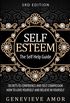Self Esteem: The Self Help Guide - Secrets to Confidence and Self Compassion - How to Love Yourself and Believe in Yourself