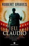 Eu, Cludio : Segundo a autobiografia de Tibrio Cludio, Imperador dos Romanos, nascido em 10 a. C., assassinado e deificado em 54 d. C.