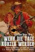 WENN DIE TAGE KRZER WERDEN: Sechs Western-Romane US-amerikanischer Autoren auf ber 1200 Seiten! (German Edition)