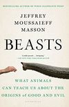 Beasts: What Animals Can Teach Us About the Origins of Good and Evil (English Edition)