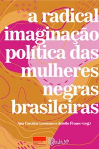 A radical imaginao poltica das mulheres negras brasileiras