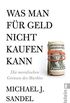 Was man fr Geld nicht kaufen kann: Die moralischen Grenzen des Marktes (German Edition)