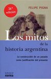 Los Mitos de la Historia Argentina: La Construccion de un Pasado Como Justificacion del Presente