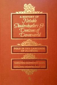A History of Notable Shadowhunters & Denizens of Downworld 