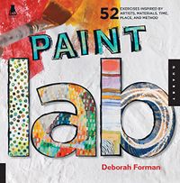 Paint Lab: 52 Exercises inspired by Artists, Materials, Time, Place, and Method (Lab Series) (English Edition)