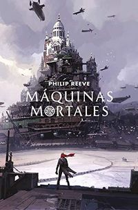 Mquinas mortales (Mortal Engines 1) (Spanish Edition)