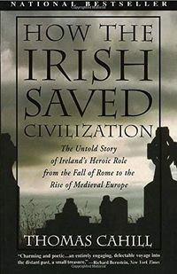 How the Irish Saved Civilization: The Untold Story of Ireland