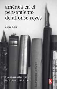 Amrica en el pensamiento de Alfonso Reyes. Antologa (Biblioteca Universitaria de Bolsillo) (Spanish Edition)
