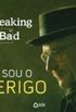 Breaking Bad: Eu Sou o Perigo