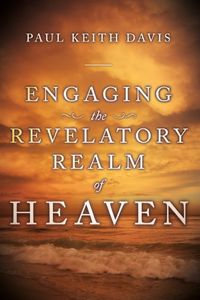 Engaging the Revelatory Realm of Heaven (English Edition)
