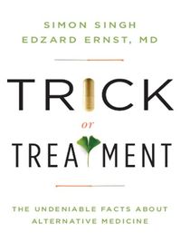 Trick or Treatment: The Undeniable Facts about Alternative Medicine (English Edition)