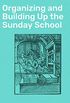 Organizing and Building Up the Sunday School: Modern Sunday School Manuals (English Edition)