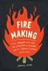 Fire Making: The Forgotten Art of Conjuring Flame with Spark, Tinder, and Skill (English Edition)