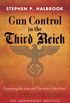 Gun Control in the Third Reich: Disarming the Jews and "Enemies of the State" (English Edition)