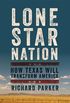 Lone Star Nation: How Texas Will Transform America