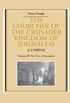 The Churches of the Crusader Kingdom of Jerusalem: Volume 3, The City of Jerusalem: A Corpus