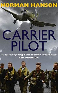 Carrier Pilot: One of the greatest pilots memoirs of WWII  a true aviation classic. (English Edition)
