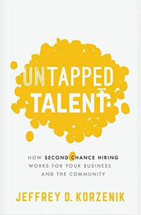 Untapped Talent: How Second Chance Hiring Works for Your Business and the Community (English Edition)