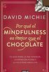 Por qu el Mindfulness es mejor que el chocolate: Tu gua para la paz interior, la atencin plena y la felicidad absoluta (Spanish Edition)