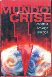 O Mundo em Crise: economia, ecologia e energia