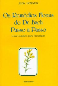 Os Remdios Florais do Dr. Bach Passo a Passo