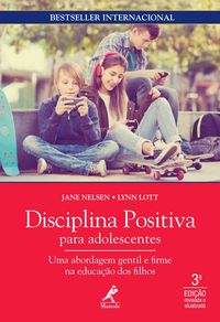 Disciplina positiva para adolescentes: uma abordagem gentil e firme na educao dos filhos