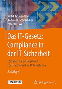 Das IT-Gesetz: Compliance in der IT-Sicherheit: Leitfaden fr ein Regelwerk zur IT-Sicherheit im Unternehmen (German Edition)