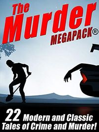 The Murder MEGAPACK: 22 Classic and Modern Tales of Crime and Murder (English Edition)