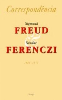 Sigmund Freud & Sndor Ferenczi: correspondncia (1908-1911) - Volume I / Tomo 1