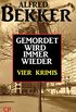 Gemordet wird immer wieder: Vier Krimis (German Edition)