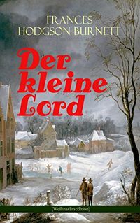 Der kleine Lord (Weihnachtsedition): Der beliebte Kinderbuch-Klassiker (German Edition)
