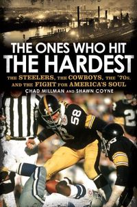 The Ones Who Hit the Hardest: The Steelers, the Cowboys, the 
