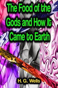 The Food of the Gods and How It Came to Earth (English Edition)