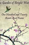 The Garden of Bright Waters: One Hundred and Twenty Asiatic Love Poems (English Edition)