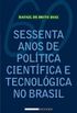 Sessenta anos de Poltica Cientfica e Tecnolgica no Brasil