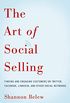 The Art of Social Selling: Finding and Engaging Customers on Twitter, Facebook, LinkedIn, and Other Social Networks