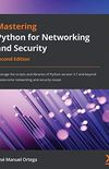 Mastering Python for Networking and Security: Leverage the scripts and libraries of Python version 3.7 and beyond to overcome networking and security issues, 2nd Edition (English Edition)