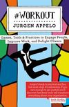 #Workout: Games, Tools & Practices to Engage People, Improve Work, and Delight Clients (Management 3.0)