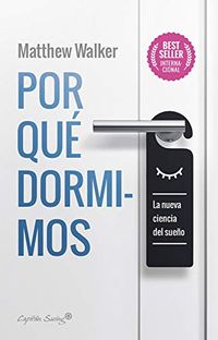 Por qu dormimos: La nueva ciencia del sueo (Spanish Edition)