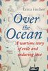 Over the Ocean: A wartime story of exile and enduring love (English Edition)