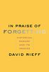 In Praise of Forgetting: Historical Memory and Its Ironies (English Edition)