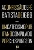 A Confisso de F Batista de 1689 + Um Catecismo Puritano Complidado Por C. H. Spurgeon