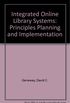 Integrated Online Library Systems: Principles Planning and Implementation