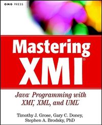 Mastering XMI: Java Programming with XMI, XML and UML