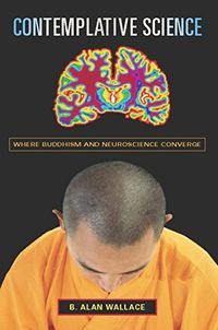 Contemplative Science: Where Buddhism and Neuroscience Converge (Columbia Series in Science and Religion) (English Edition)
