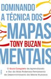 Dominando a Tcnica dos Mapas Mentais: Guia Completo de Aprendizado e o Uso da Mais Poderosa Ferramenta de Desenvolvimento da Mente Humana