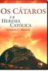 OS CATAROS E A HERESIA CATOLICA