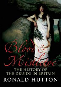 Blood & Mistletoe: The History of the Druids in Britain (English Edition)