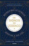 Os Signos do Zodaco: Um Guia Prtico para Entender a Astrologia Contempornea