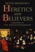 Heretics and Believers: A History of the English Reformation (English Edition)